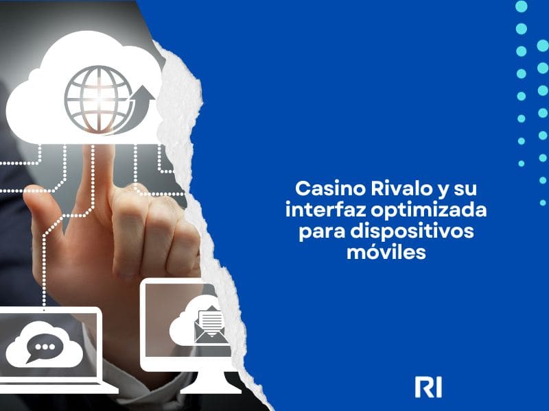 Casino Rivalo y su interfaz optimizada para dispositivos móviles