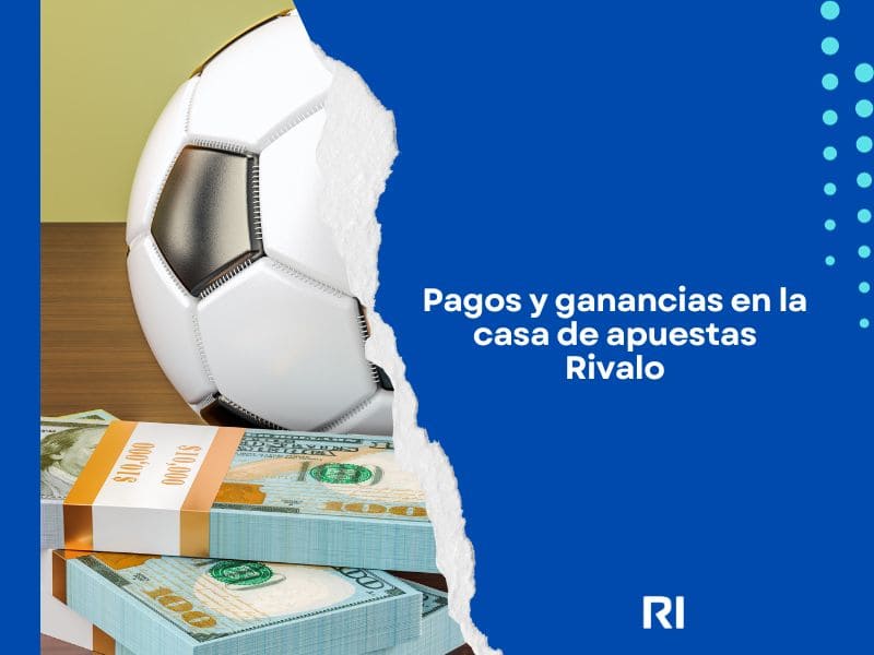 Pagos y ganancias en la casa de apuestas Rivalo